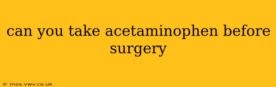 can you take acetaminophen before surgery