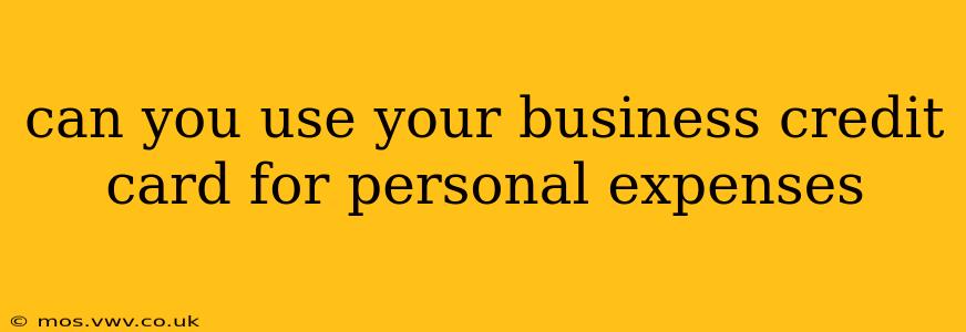 can you use your business credit card for personal expenses