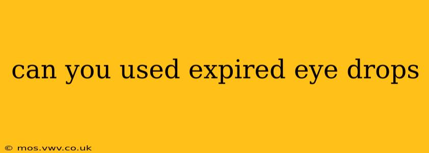 can you used expired eye drops