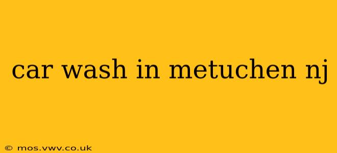 car wash in metuchen nj