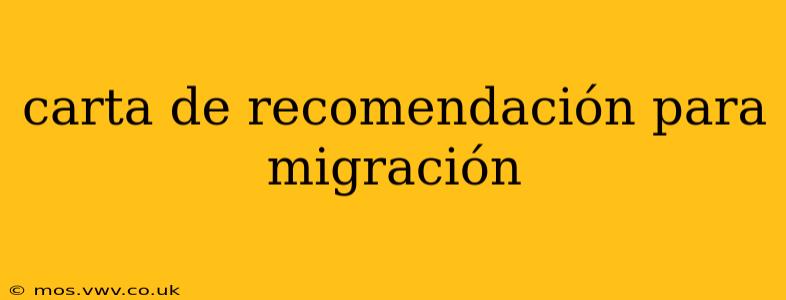 carta de recomendación para migración
