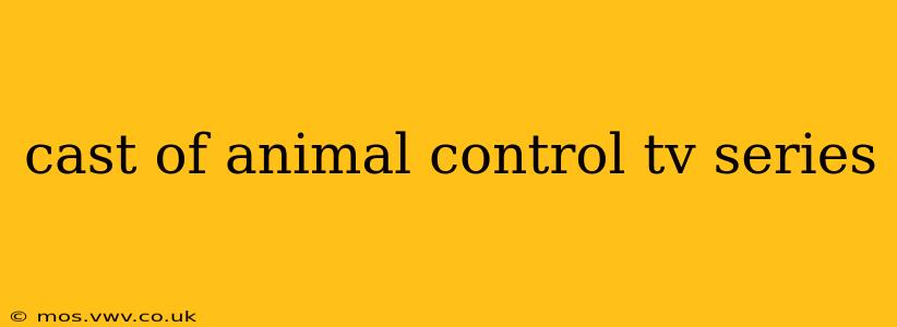 cast of animal control tv series