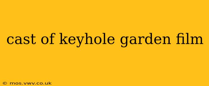 cast of keyhole garden film