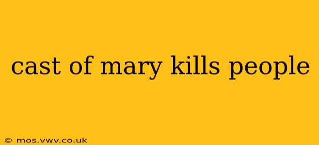 cast of mary kills people