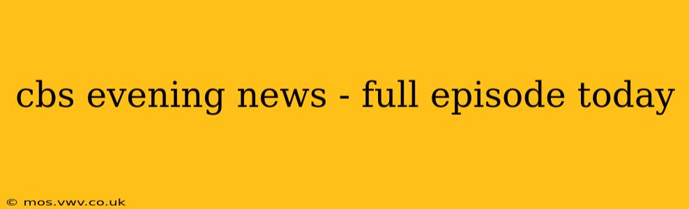 cbs evening news - full episode today