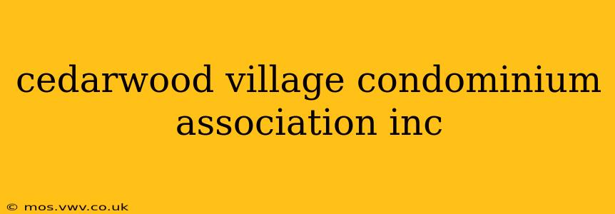 cedarwood village condominium association inc