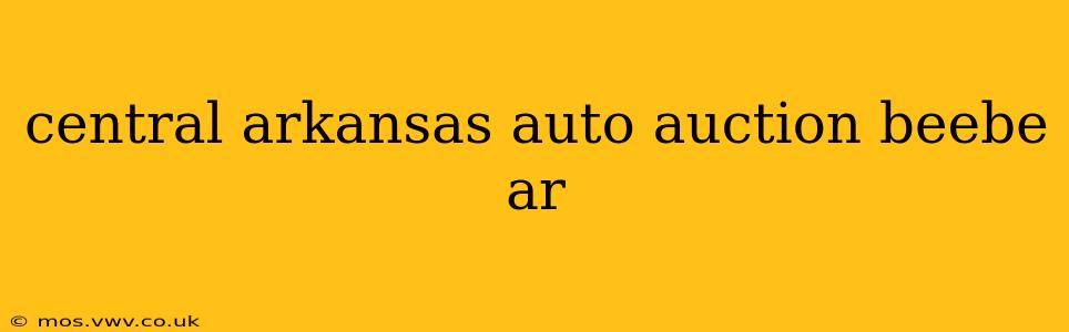 central arkansas auto auction beebe ar