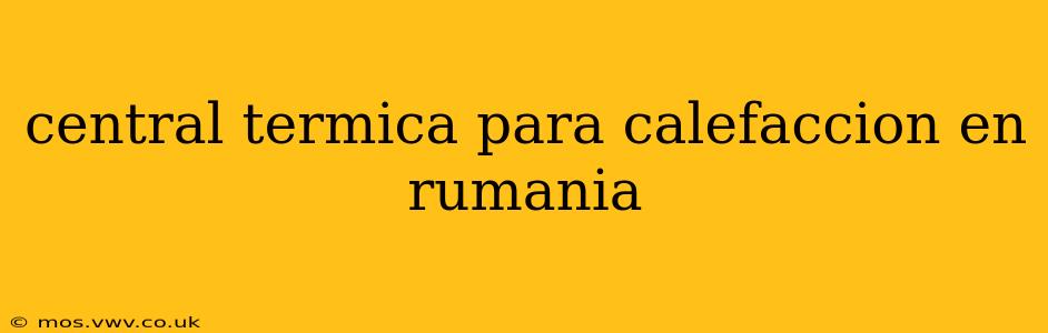 central termica para calefaccion en rumania