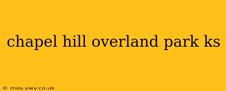 chapel hill overland park ks