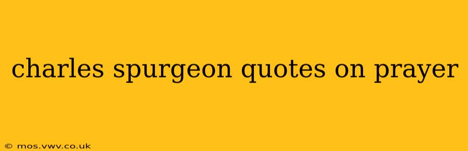 charles spurgeon quotes on prayer