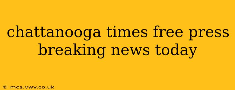 chattanooga times free press breaking news today