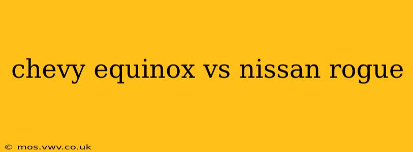 chevy equinox vs nissan rogue