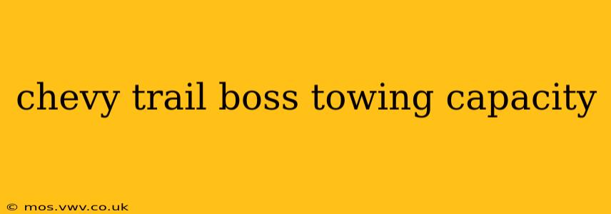 chevy trail boss towing capacity