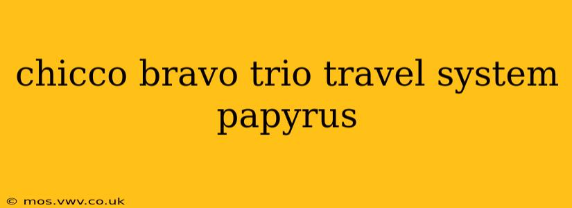 chicco bravo trio travel system papyrus