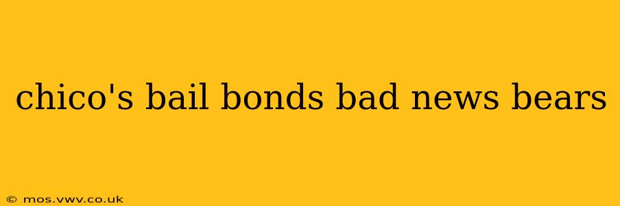 chico's bail bonds bad news bears