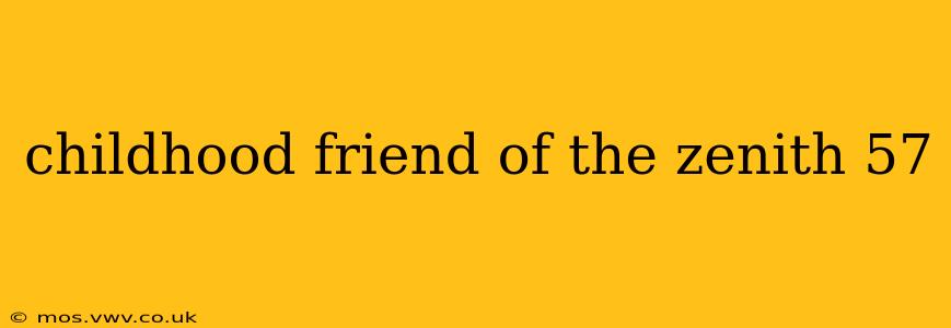 childhood friend of the zenith 57