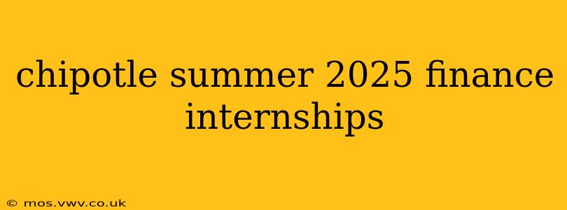 chipotle summer 2025 finance internships