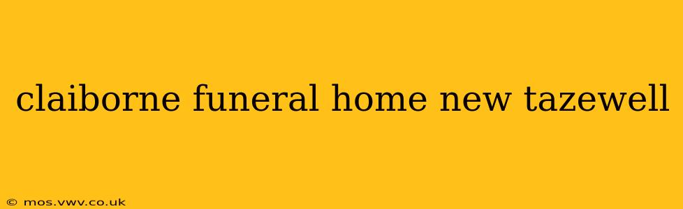claiborne funeral home new tazewell