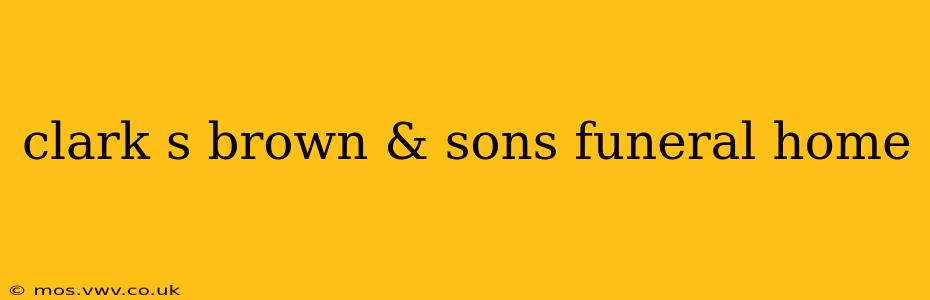 clark s brown & sons funeral home