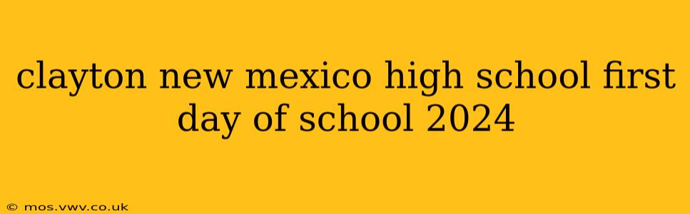 clayton new mexico high school first day of school 2024