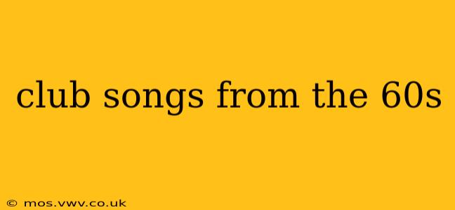 club songs from the 60s