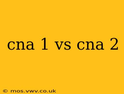 cna 1 vs cna 2
