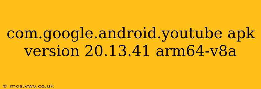 com.google.android.youtube apk version 20.13.41 arm64-v8a