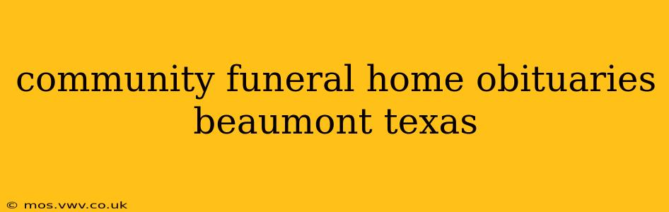 community funeral home obituaries beaumont texas
