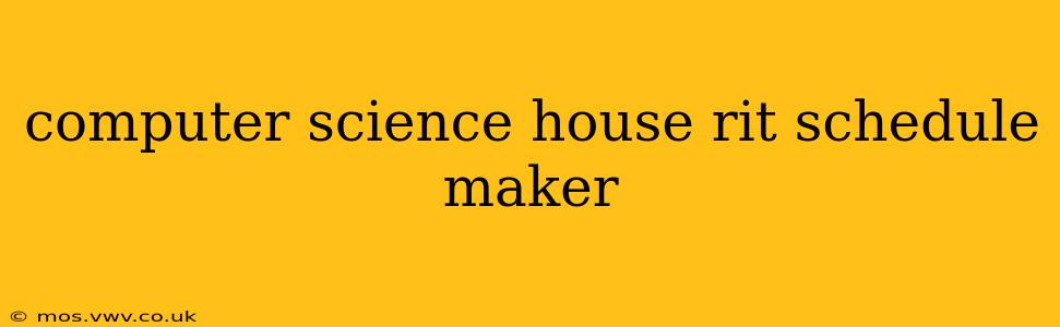 computer science house rit schedule maker