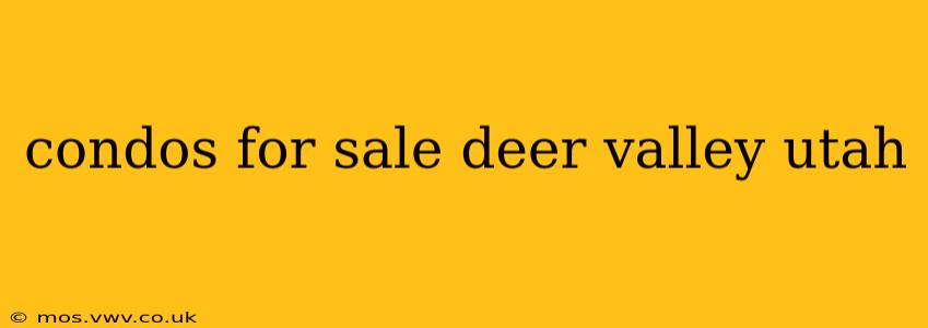 condos for sale deer valley utah