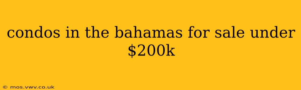 condos in the bahamas for sale under $200k