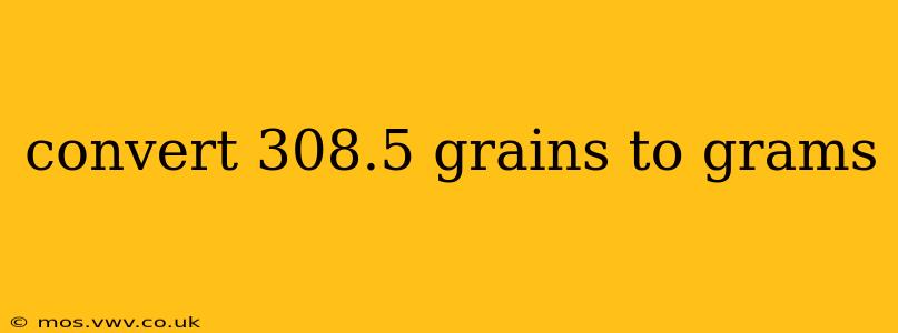 convert 308.5 grains to grams