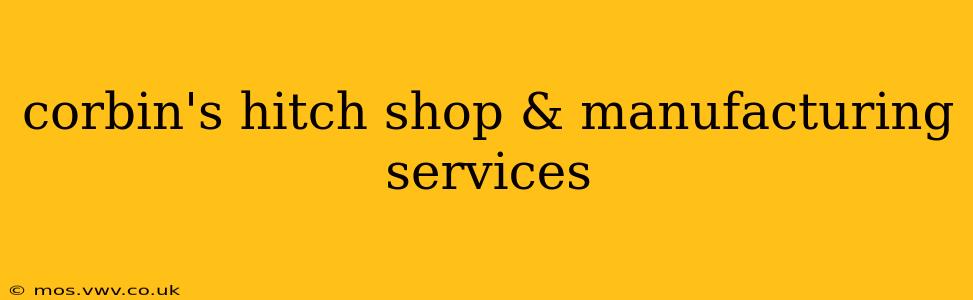 corbin's hitch shop & manufacturing services