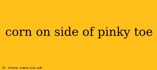 corn on side of pinky toe