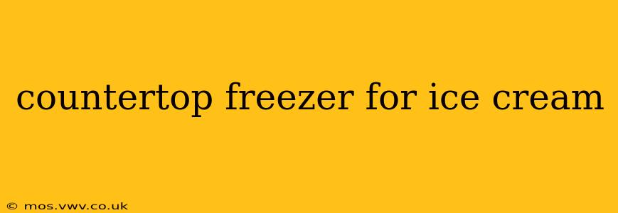 countertop freezer for ice cream
