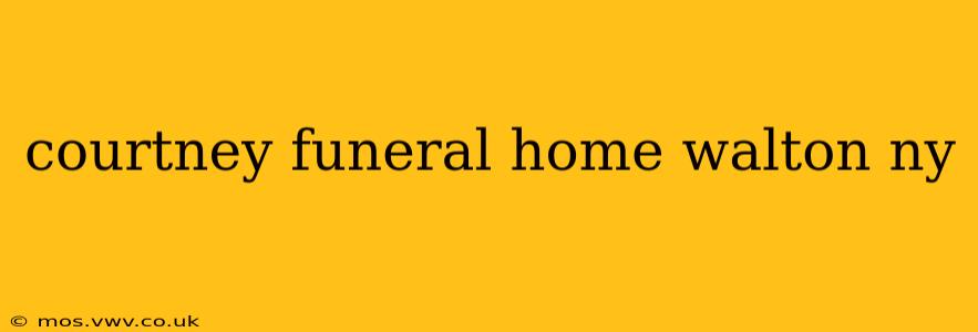 courtney funeral home walton ny