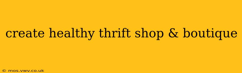 create healthy thrift shop & boutique