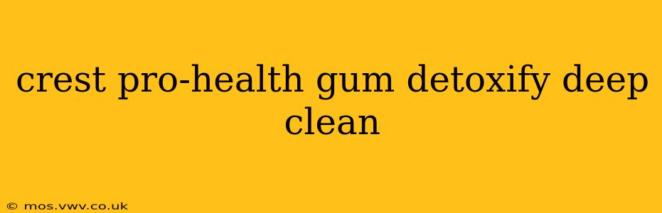 crest pro-health gum detoxify deep clean