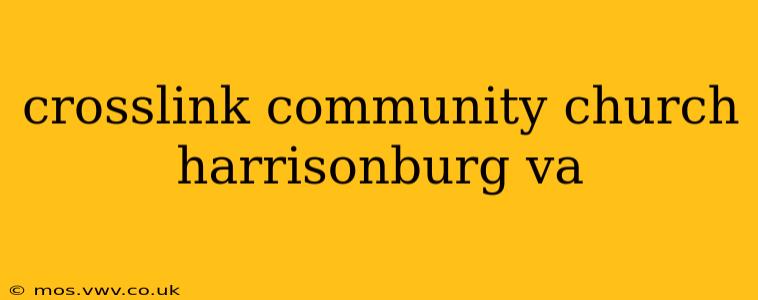crosslink community church harrisonburg va