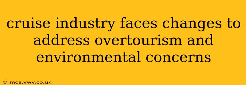 cruise industry faces changes to address overtourism and environmental concerns