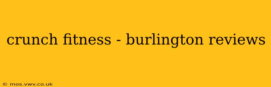 crunch fitness - burlington reviews