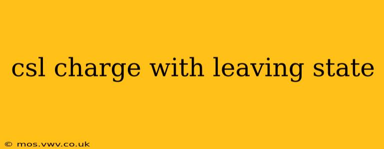 csl charge with leaving state