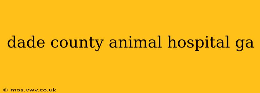 dade county animal hospital ga