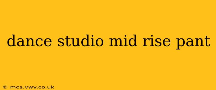 dance studio mid rise pant