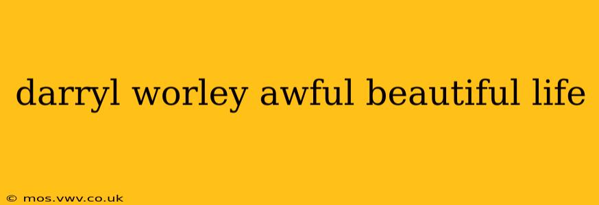 darryl worley awful beautiful life