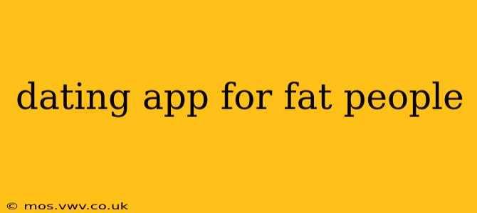 dating app for fat people