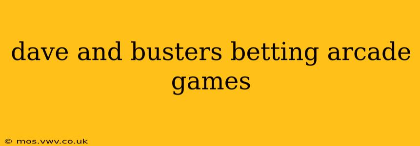 dave and busters betting arcade games