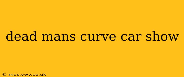 dead mans curve car show