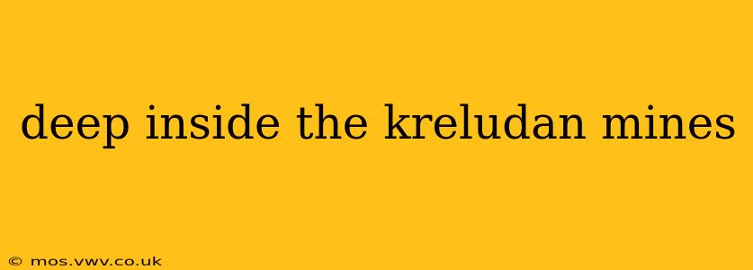 deep inside the kreludan mines