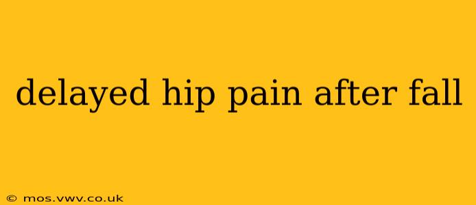 delayed hip pain after fall